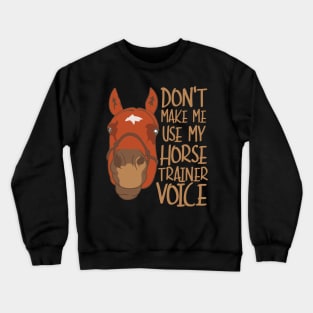 Don't Make Me Use My Horse Trainer Voice Crewneck Sweatshirt